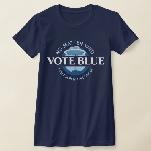 Wählen Sie Blue, egal, wer | T-Shirt (Ablage )