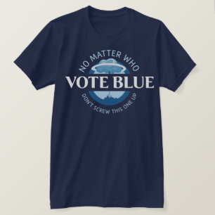 Wählen Sie Blue, egal, wer   T-Shirt