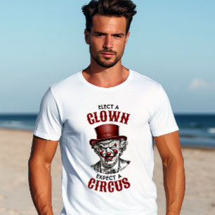 Wählen Sie einen Clown, erwarten Sie einen Zirkus, T-Shirt