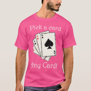 Wählen Sie einfach eine Karte, eine beliebige Kart T-Shirt