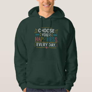 "Wählen Sie Ihr Glück jeden Tag" Hoodie - Komfort