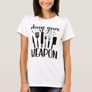 Wählen Sie Ihre Weapon Küche T-Shirt