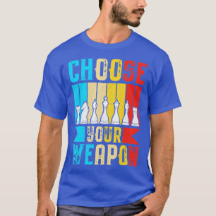 Wählen Sie Ihren Weapon Funny Schach Lover Schach T-Shirt