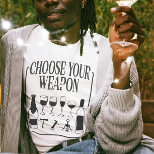 Wählen Sie Ihren Weapon Funny Wine Lover Drinker T-Shirt