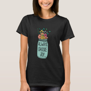 Wählen Sie immer Joy Motivierend Quote Inspiration T-Shirt