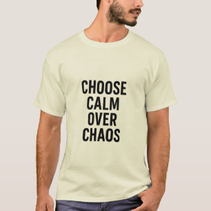 Wählen Sie Ruhe über Chaos - Minimalistisches Selb T-Shirt