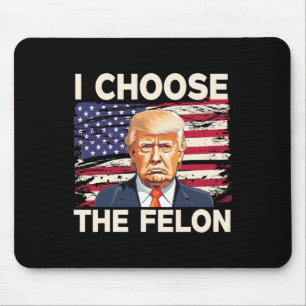 Wählen Sie The Felon Funny Pro Trump 2024 American Mousepad