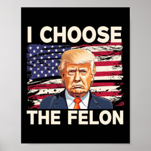 Wählen Sie The Felon Funny Pro Trump 2024 American Poster