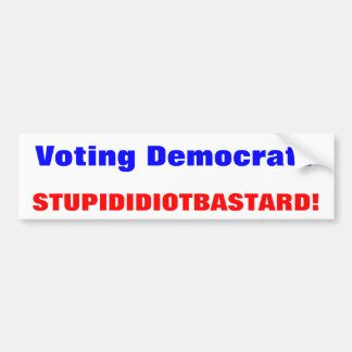 Wählendemokrat? , DUMMER IDIOT-BASTARD! Autoaufkleber