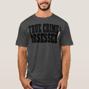 Wahre Kriminalität besessen Wahre Kriminalität Lov T-Shirt