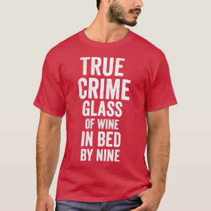 Wahre Kriminalität - Glas Wein im Bett von neun 1 T-Shirt