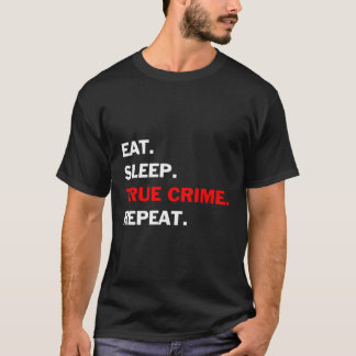 Wahre Kriminalität isst Schlaf wahre Kriminalität T-Shirt