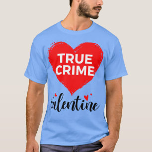 wahre Kriminalität ist mein Valentinstag Funny Val T-Shirt