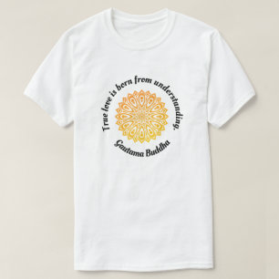 "Wahre Liebe.... " Buddhas Liebe Zitat T-Shirt