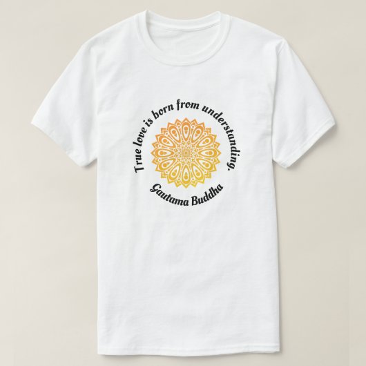 "Wahre Liebe.... " Buddhas Liebe Zitat T-Shirt (Design vorne)
