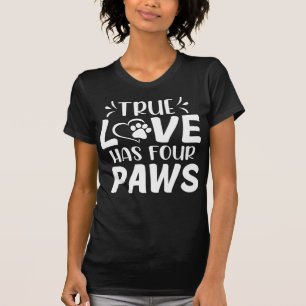 Wahre Liebe hat vier Pfoten Hundebesitzer T-Shirt