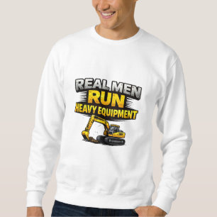 Wahre Männer fahren schweres Gerät Sweatshirt