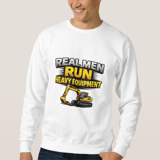 Wahre Männer fahren schweres Gerät Sweatshirt (Vorderseite)