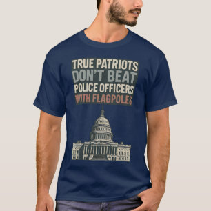 Wahre Patrioten schlagen keine Polizeibeamten T-Shirt