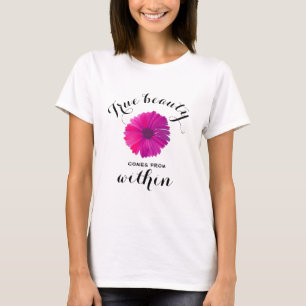Wahre Schönheit kommt von innen T-Shirt