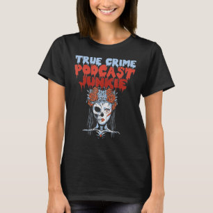 Wahre Verbrechen-Podcast-Junkie-Süchtiger T-Shirt