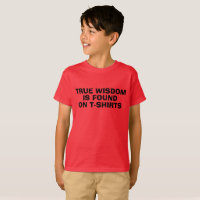 Wahre Weisheit findet man auf T - Shirt