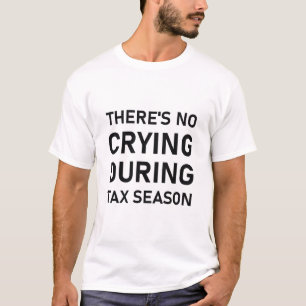 Während der Steuersaison gibt es kein Weinen T-Shirt