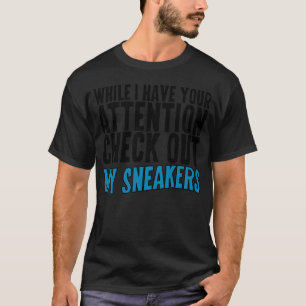 Während ich Ihre Aufmerksamkeit habe, sehen Sie si T-Shirt