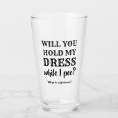 Während ich pisse - Funny Bridesmaid Vorschlag Glas (Vorderseite)