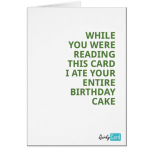 Während Sie diese Karte lasen, aß ich Ihren Kuchen