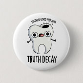 Wahrheit Decay Funny Tooth Puff Button (Vorderseite)