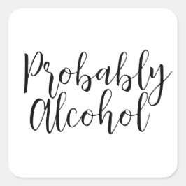 Wahrscheinlich Alkohol Funny und sarkastischer Spa Quadratischer Aufkleber