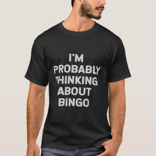 Wahrscheinlich denke ich an Bingo Lover Player Fun T-Shirt