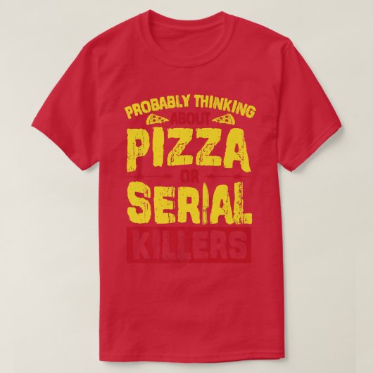 Wahrscheinlich denken über Pizza oder Serienmörder T-Shirt (Design vorne)