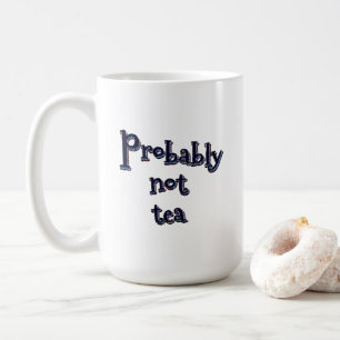 Wahrscheinlich kein Tee Kaffeetasse