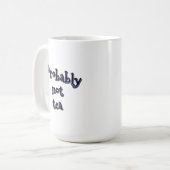 Wahrscheinlich kein Tee Kaffeetasse (Vorderseite Links)