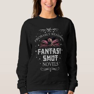 Wahrscheinlich lesen Fantasy Smut Novels Smut Read Sweatshirt