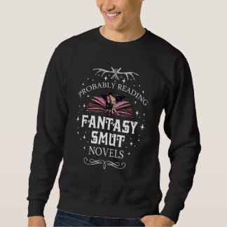 Wahrscheinlich lesen Fantasy Smut Novels Smut Read Sweatshirt