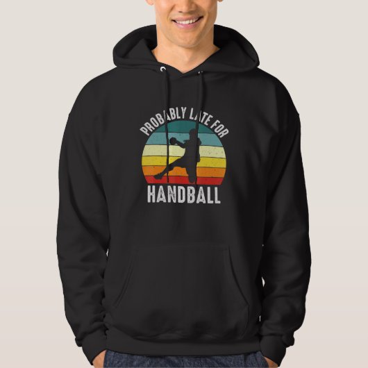 Wahrscheinlich spät für Handball Handball Handball Hoodie (Vorderseite)