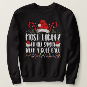 Wahrscheinlich trifft Santa mit einem Golfball Xma Sweatshirt