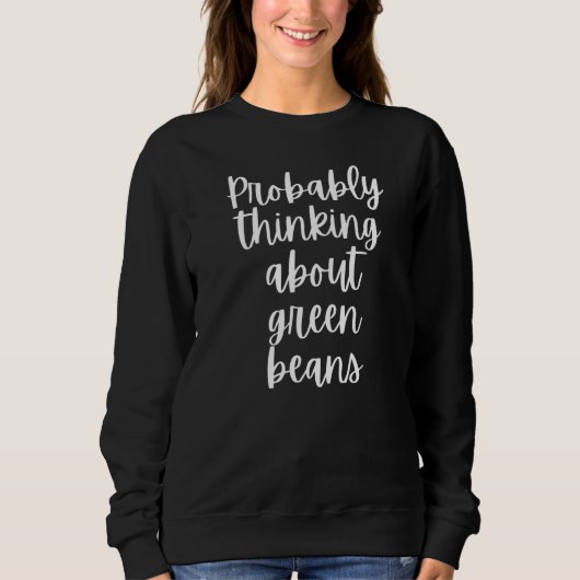 Wahrscheinlich über grüne Bohnen nachdenken Sweatshirt (Vorderseite)