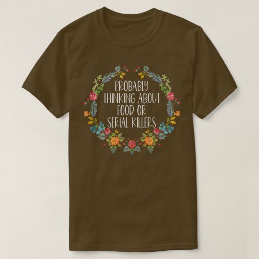 Wahrscheinlich über Lebensmittel oder Serienmörder T-Shirt (Design vorne)