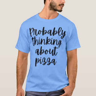 Wahrscheinlich über Pizza 1336 nachdenken T-Shirt