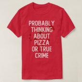 Wahrscheinlich über Pizza oder echte Crime-Serie n T-Shirt (Design vorne)