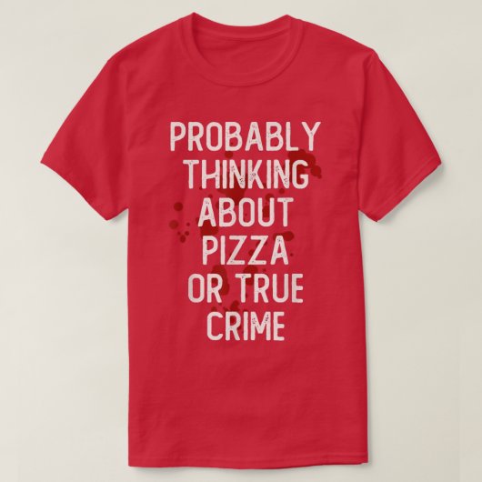 Wahrscheinlich über Pizza oder echte Crime-Serie n T-Shirt (Design vorne)