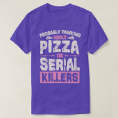 Wahrscheinlich über Pizza oder Serienmörder nachde T-Shirt (Design vorne)