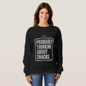 Wahrscheinlich über Snacks denken Funny Snacks Lie Sweatshirt (Vorne ganz)