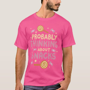 Wahrscheinlich über Snacks nachdenken 4 T-Shirt