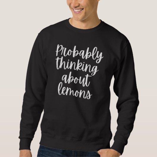 Wahrscheinlich über Zitronen nachdenken Sweatshirt (Vorderseite)