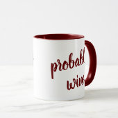 Wahrscheinlich Wein Funny Neuheit Tasse (VorderseiteRechts)